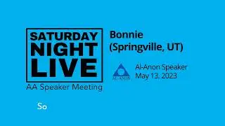 Al-Anon Speaker - Bonnie D - Speaker at SNL, Provo, UT - 5/13/23