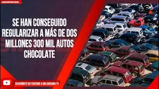 SE HAN CONSEGUIDO REGULARIZAR A M&Aacute;S DE DOS MILLONES 300 MIL AUTOS CHOCOLATE