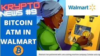 Crypto news #9 Walmart installs Bitcoins ATMs