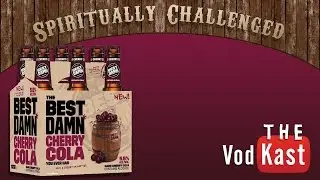 Best Damn Cherry Cola Review - The Vodcast - Spiritually Challenged
