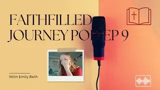 Faithfilled Journey Pod. Ep 9: Things God's taught me this year!