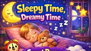 Sleepy Time Dreamy Time 🌙 | Sweet Dreams Baby Lullaby 😴 | Bedtime Song for Kids