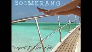 Import ft. Josh Kelly - Boomerang #Freedxm