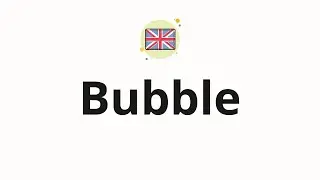 How to pronounce Bubble