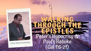 Walking Through the Epistles | 5. Peter's Hypocrisy & Paul's Rebuke | Pastor Balan Swaminathan