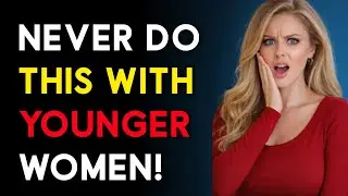 Why You Should Never Do THIS With Younger Women (Psychology Explained)
