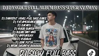 DJ DANGDUT YANG LAGI VIRALL  SUPER BASS SUPER NYAMAN TERBARU 2025...VIRALL TIKTOK