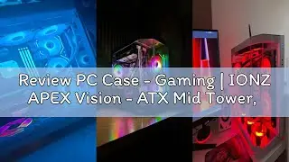 Review PC Case - Gaming | IONZ APEX Vision - ATX Mid Tower, Dual Chamber with 4 ARGB PWM Fans - LCD