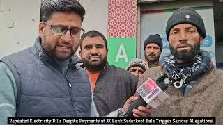 Repeated Electricity Bills Despite Payments at JK Bank Saderkoot Bala Trigger Serious Allegations.