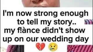 I am Now Strong Enough to Tell My Story - My Fiance Didn't Show up on Our Wedding Day 💔