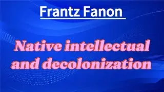 Native intellectual|Decolonization|Frantz Fanon|Explained vedio|@LiteratureOfEnglish