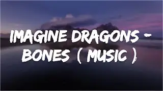 Imagine Dragons - Bones ( Music )