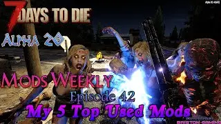 7 Days to Die A20 Mods Weekly Episode 42 My 5 Top Used Mods