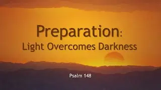 December 10 2023 Sermon:  &ldquo;Preparation: Light Overcomes Darkness&rdquo;