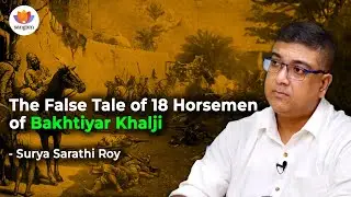 The False Tale of 18 Horsemen of Bakhtiyar Khalji | Surya Sarathi Roy | #historyofbengal