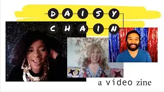 DAISY CHAIN : a video zine -- mapping connections between artists, their ideas and creative work