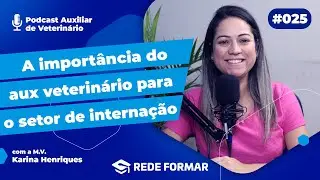 EP. 25 | O QUE O AUXILIAR VETERINÁRIO FAZ NO SETOR DE INTERNAÇÃO DE UMA CLÍNICA | Podcast Aux Vet