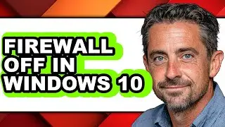 How to Firewall Off in Windows 10 (full Guide)