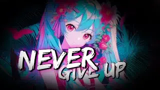 Nightcore - Never Give Up (Lyrics) (1080p)