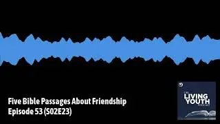 Podcast 53: Five Bible Verses About Friendship