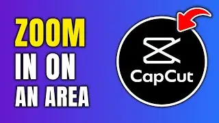 How To Zoom In On A Specific Area In CapCut