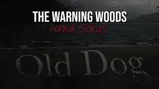 OLD DOG | Fictional horror thriller! | The Warning Woods Horror Stories