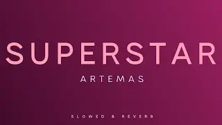 Artemas - Superstar | Slowed + Reverb