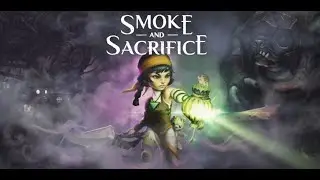 [Smoke And Sacrifice] [PS5] [Полное прохождение] [Часть 1]