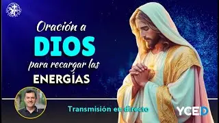 ORACIÓN A DIOS PARA RECARGAS NUESTRAS ENERGÍAS
