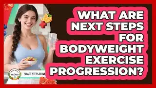 What Are Next Steps For Bodyweight Exercise Progression? - Smart Steps to Wellness