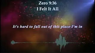 Zero 9:36 - I Felt It All [Lyrics]
