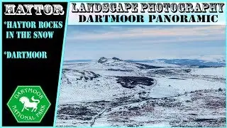 Dartmoor Panoramic | Haytor in the Snow | Landscape Photography vlog | Rippen Tor