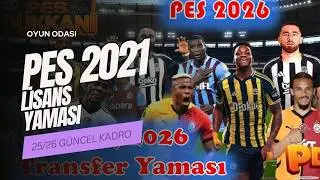 PES2021İ 2026 YAPTIM!!! PES21 25/26 G&Uuml;NCEL TRANSFER!!!! (YAMASI+LİSANAS YAMASI KURULUM 2 DK)!!!!