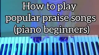 How to play popular praise songs (piano beginners) part 1
