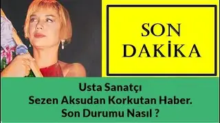 Usta Sanat&ccedil;ı Sezen Aksudan Korkutan Haber. Son Durumu Nasıl ?