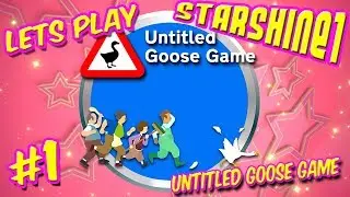 StarShine Plays: Untitled Goose Game #1