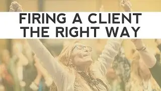 How to Fire a Client | Brave Thinking Institute - Life Coach Certification