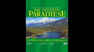 Die letzten Paradiese: Austria-Tirol - Im Paradies der Alpenseen