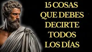 15 Cosas que DEBES DECIRTE a TI MISMO TODOS LOS DÍAS | ESTOICISMO