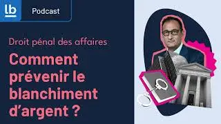 [Podcast/Pénal] Comment prévenir le blanchiment d’argent ?
