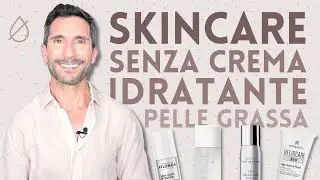 SKINCARE SENZA CREMA IDRATANTE PER PELLE GRASSA