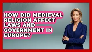 How Did Medieval Religion Affect Laws and Government in Europe? | Medieval Europe Uncovered News