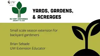 Small Scale Season Extension for Backyard Gardeners | 2021 Ag/Hort Conf