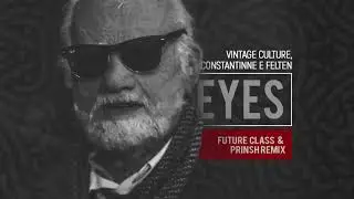 Vintage Culture, Constantinne & Felten - Eyes (Future Class & PRINSH Remix)