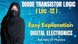 DIODE TRANSISTOR LOGIC FAMILY | DTL CIRCUITS | ELECTRONICS | SECRETS OF PHYSICS | RABIA BABER