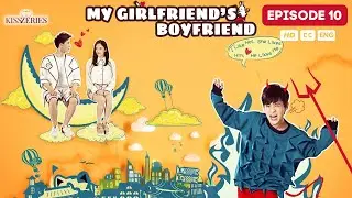 My Girlfriend's Boyfriend - Episode 10 (ENG SUBS)