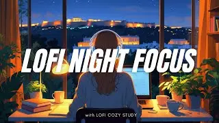 Lofi Night Focus &mdash;  Study music for concentration The World Is Asleep, You&rsquo;re Creating 🌙  Deep Study