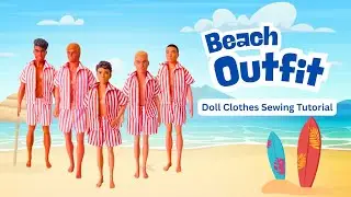 Sewing a Beach Outfit for Male Dolls | Fits All Body Types