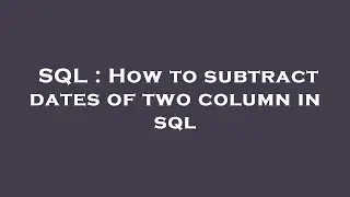 SQL : How to subtract dates of two column in sql
