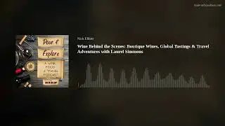 Wine Behind the Scenes: Boutique Wines, Global Tastings & Travel Adventures with Laurel Simmons